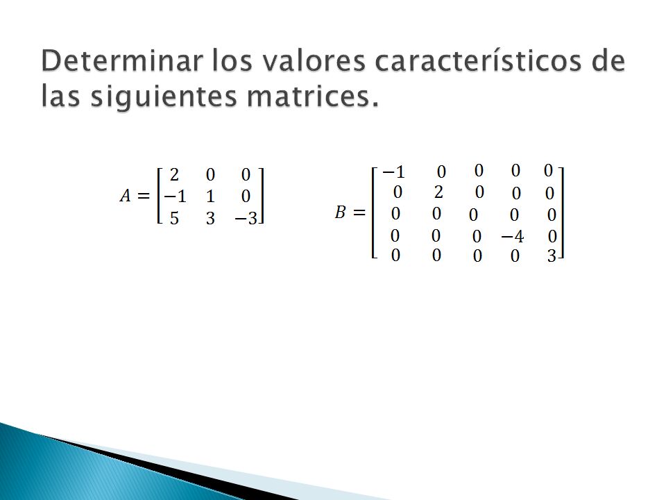 Determinar los valores característicos de las siguientes matrices.