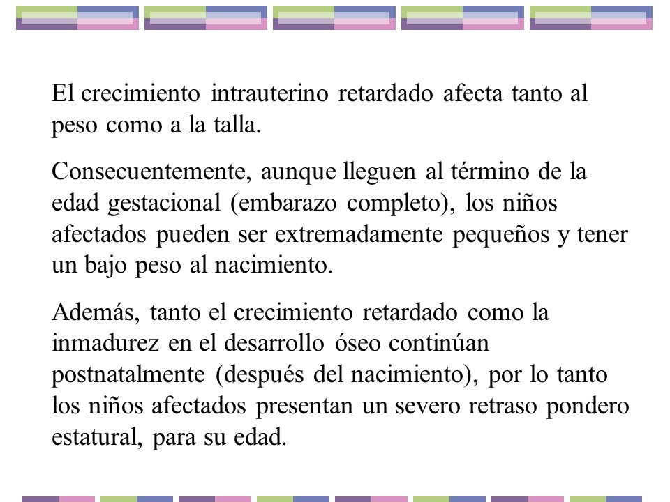 El crecimiento intrauterino retardado afecta tanto al peso como a la talla.