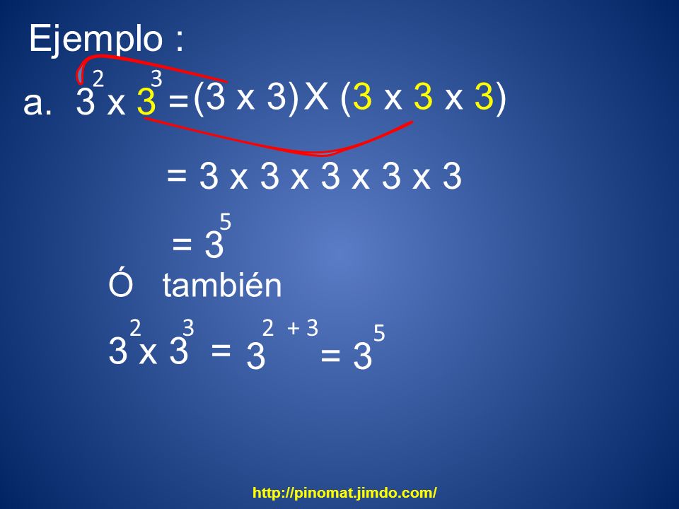 Ejemplo : (3 x 3) X (3 x 3 x 3) a. 3 x 3 = = 3 x 3 x 3 x 3 x 3 = 3