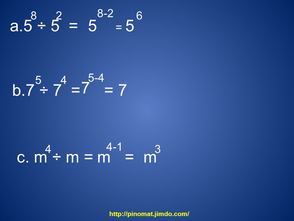 a.5 ÷ 5 = 5. = b.7 ÷ 7 = = c. m ÷ m =