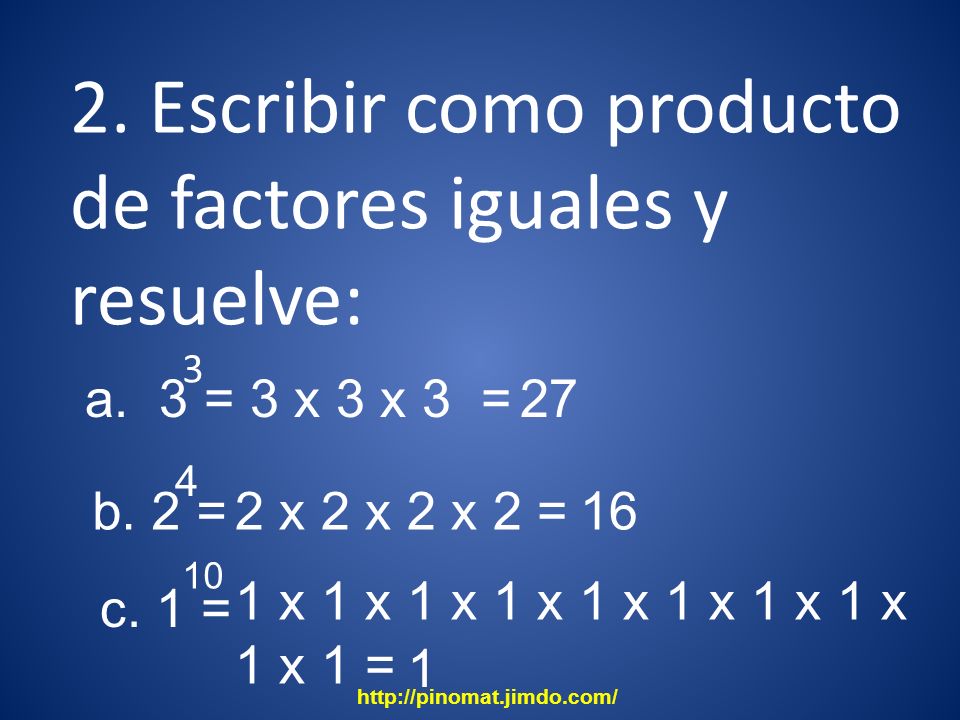 2. Escribir como producto de factores iguales y resuelve: