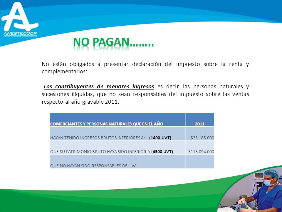 NO PAGAN…….. No están obligados a presentar declaración del impuesto sobre la renta y complementarios: