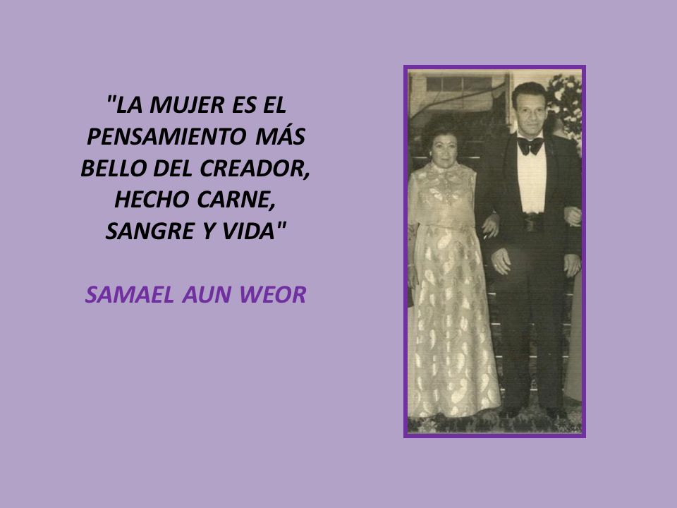 LA MUJER ES EL PENSAMIENTO MÁS BELLO DEL CREADOR, HECHO CARNE, SANGRE Y VIDA
