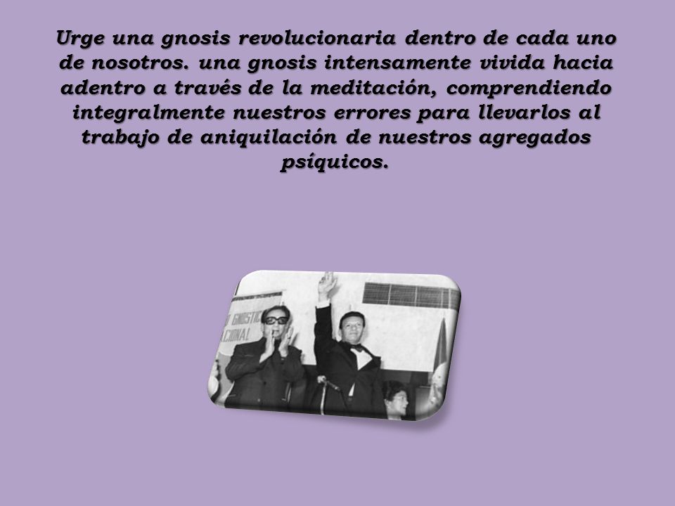 Urge una gnosis revolucionaria dentro de cada uno de nosotros