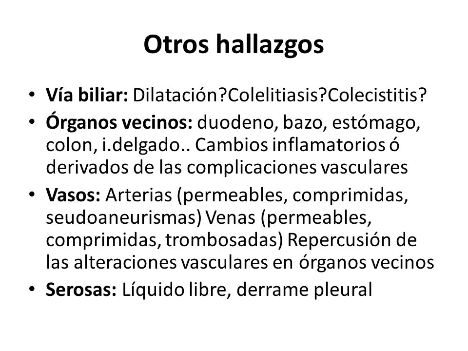 Otros hallazgos Vía biliar: Dilatación Colelitiasis Colecistitis
