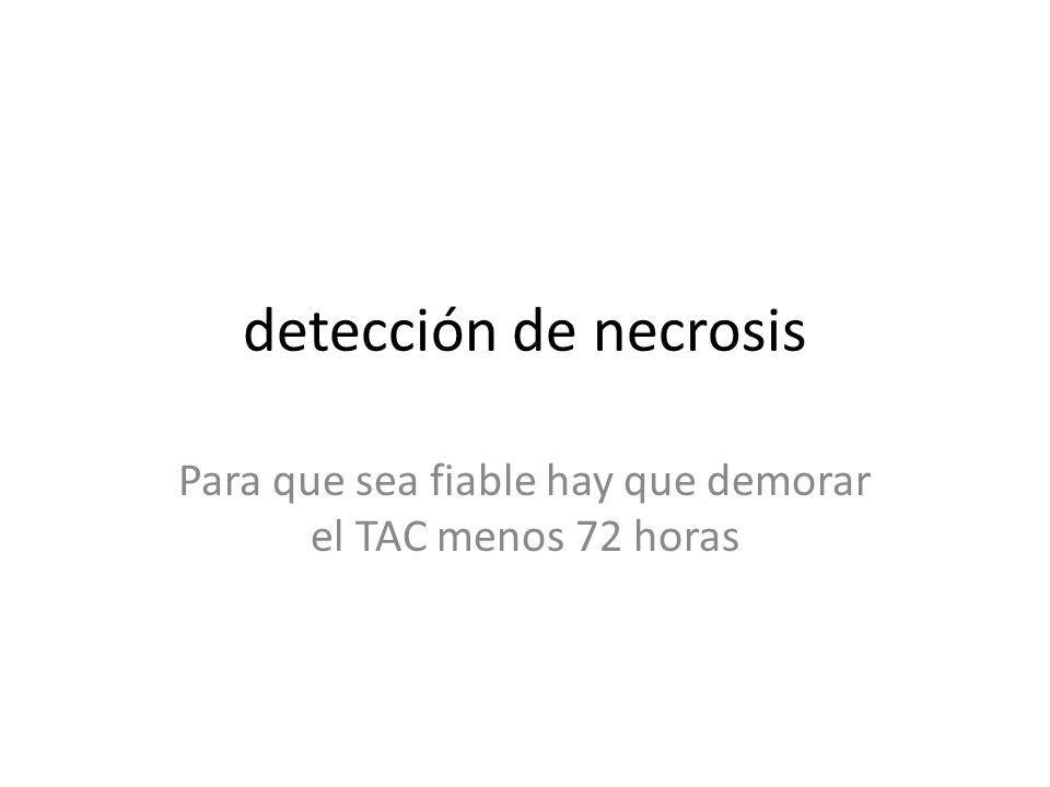 Para que sea fiable hay que demorar el TAC menos 72 horas