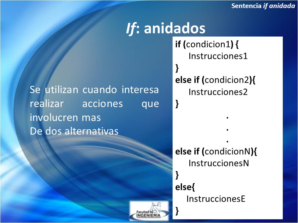 Sentencia if anidada If: anidados. if (condicion1) { Instrucciones1. } else if (condicion2){ Instrucciones2.