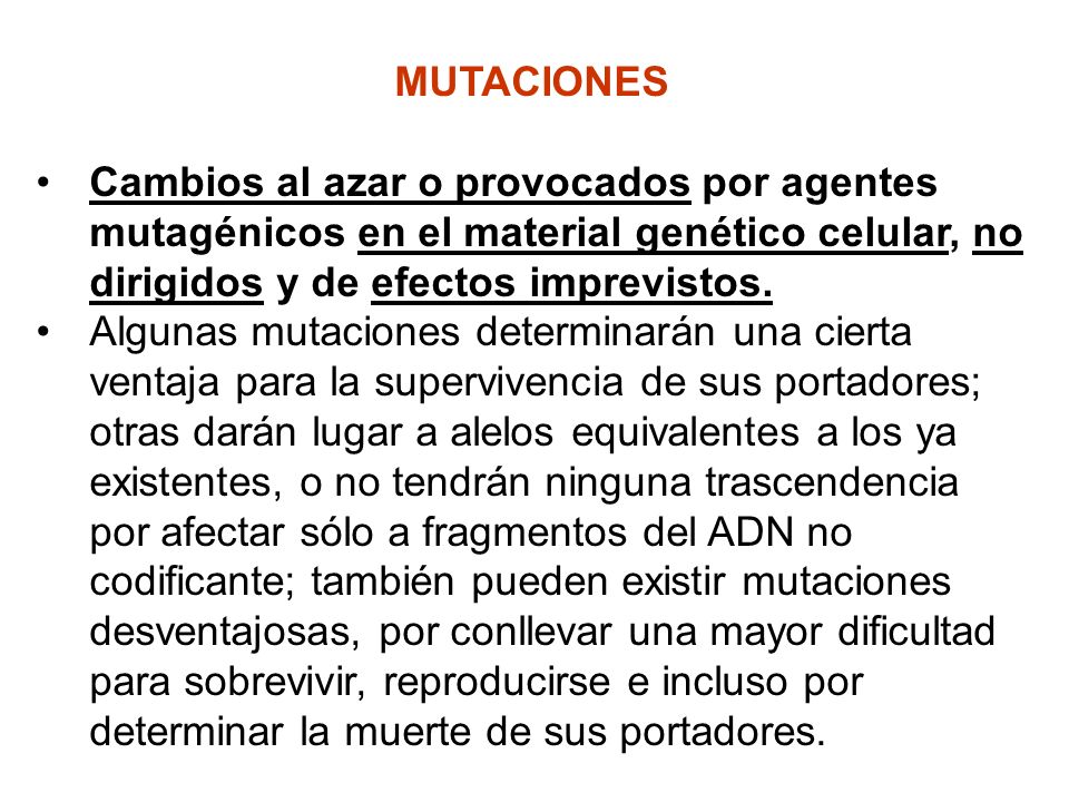 MUTACIONES Cambios al azar o provocados por agentes mutagénicos en el material genético celular, no dirigidos y de efectos imprevistos.