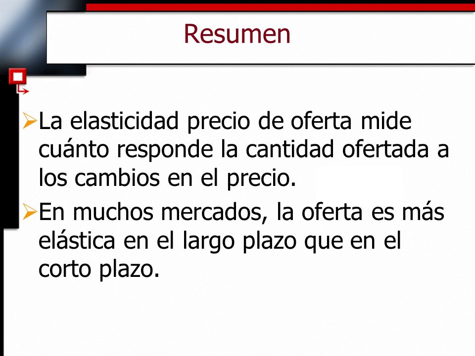 Resumen La elasticidad precio de oferta mide cuánto responde la cantidad ofertada a los cambios en el precio.