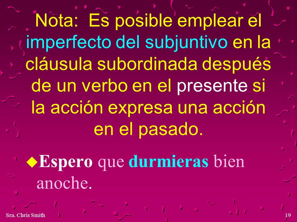 Nota: Es posible emplear el imperfecto del subjuntivo en la cláusula subordinada después de un verbo en el presente si la acción expresa una acción en el pasado.