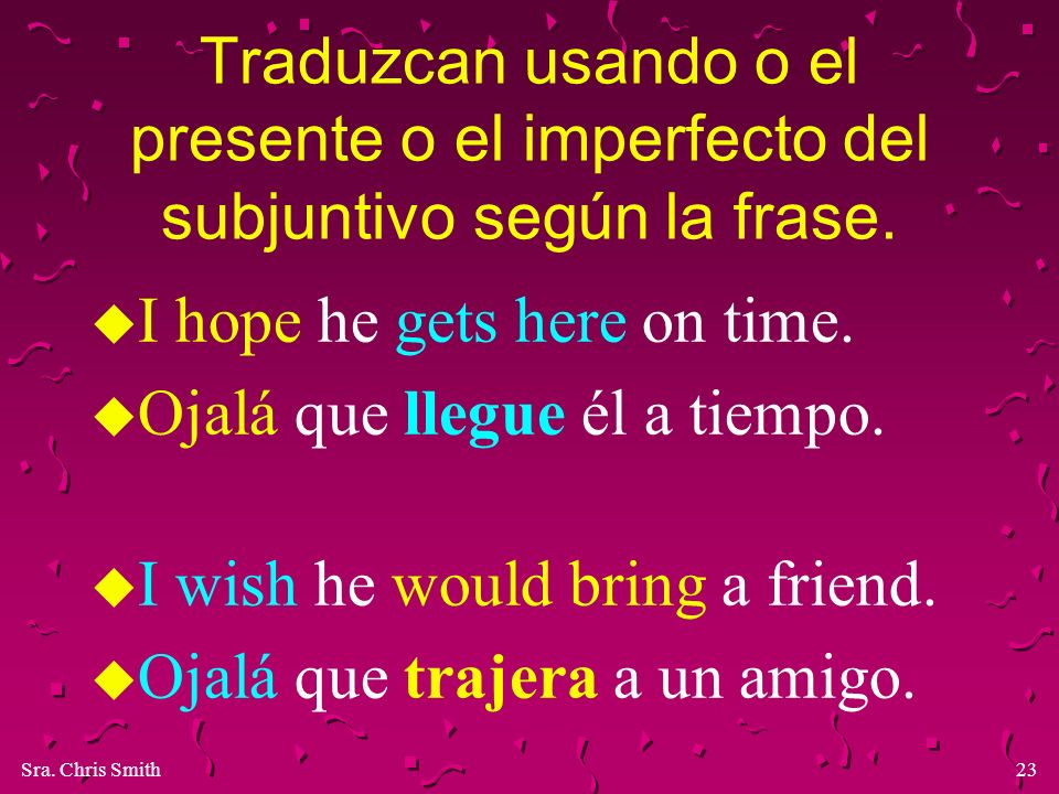 Traduzcan usando o el presente o el imperfecto del subjuntivo según la frase.