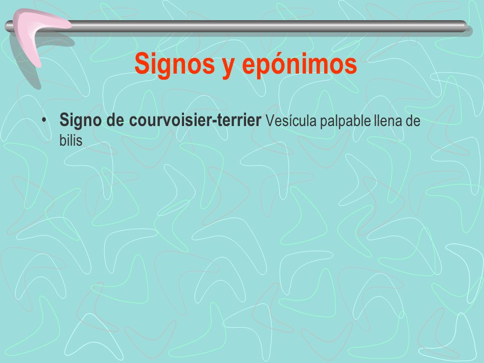 Signos y epónimos Signo de courvoisier-terrier Vesícula palpable llena de bilis