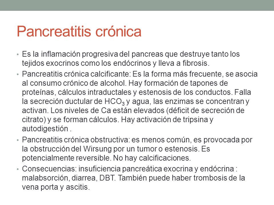 Pancreatitis crónica Es la inflamación progresiva del pancreas que destruye tanto los tejidos exocrinos como los endócrinos y lleva a fibrosis.