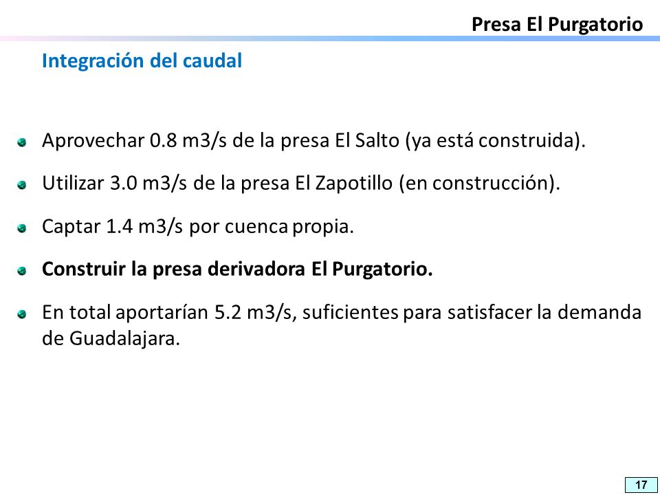 Presa El Purgatorio Integración del caudal. Aprovechar 0.8 m3/s de la presa El Salto (ya está construida).