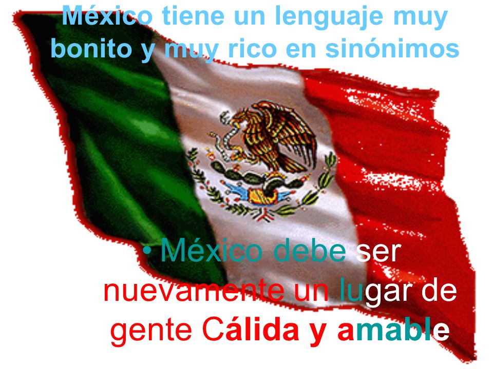 México tiene un lenguaje muy bonito y muy rico en sinónimos