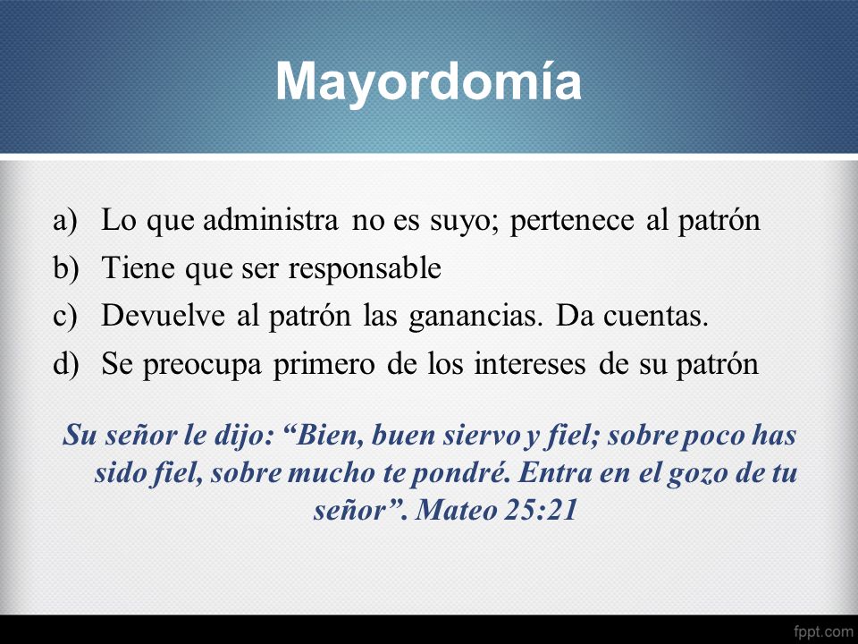 Mayordomía Lo que administra no es suyo; pertenece al patrón