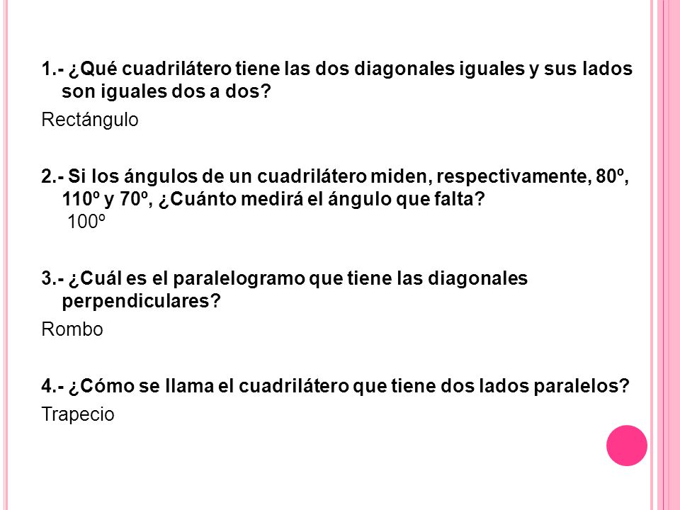 1.- ¿Qué cuadrilátero tiene las dos diagonales iguales y sus lados son iguales dos a dos.