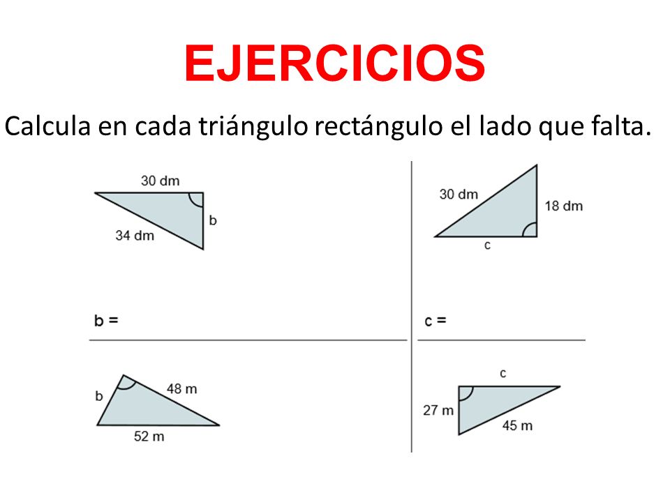 EJERCICIOS Calcula en cada triángulo rectángulo el lado que falta.