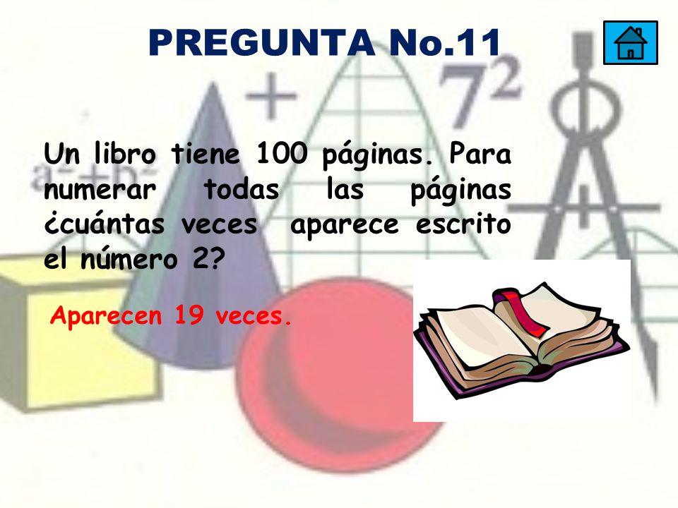 PREGUNTA No.11 Un libro tiene 100 páginas. Para numerar todas las páginas ¿cuántas veces aparece escrito el número 2