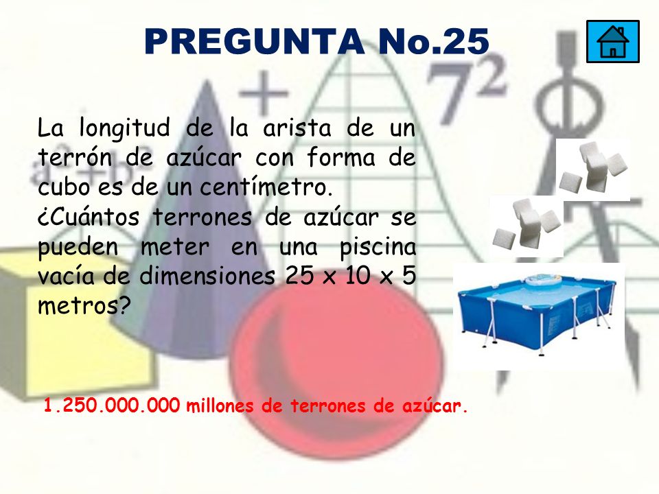 PREGUNTA No.25 La longitud de la arista de un terrón de azúcar con forma de cubo es de un centímetro.