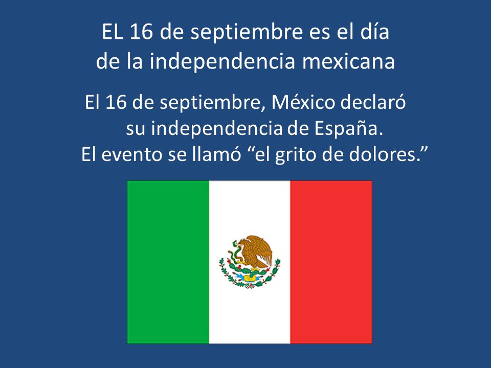 EL 16 de septiembre es el día de la independencia mexicana