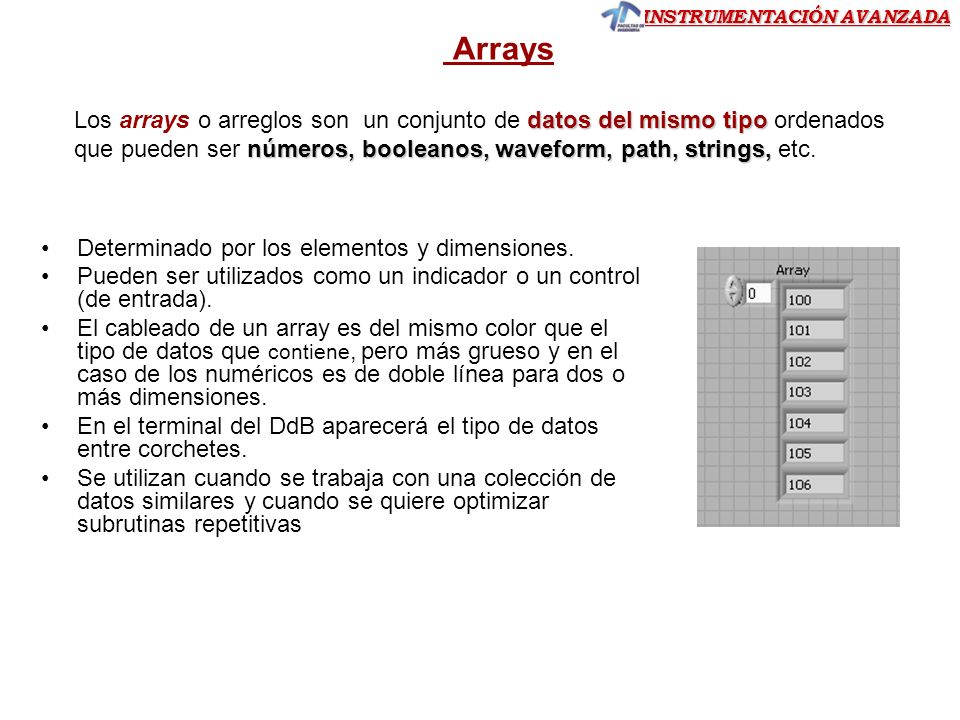 Arrays Los arrays o arreglos son un conjunto de datos del mismo tipo ordenados que pueden ser números, booleanos, waveform, path, strings, etc.
