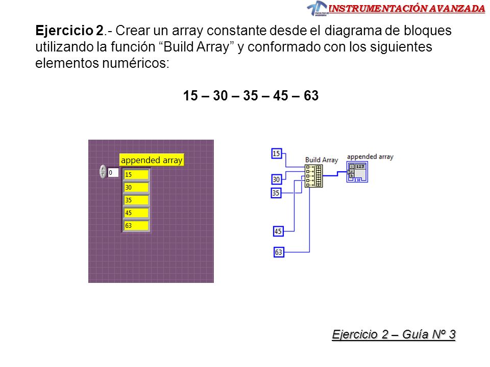 Ejercicio 2.- Crear un array constante desde el diagrama de bloques utilizando la función Build Array y conformado con los siguientes elementos numéricos: