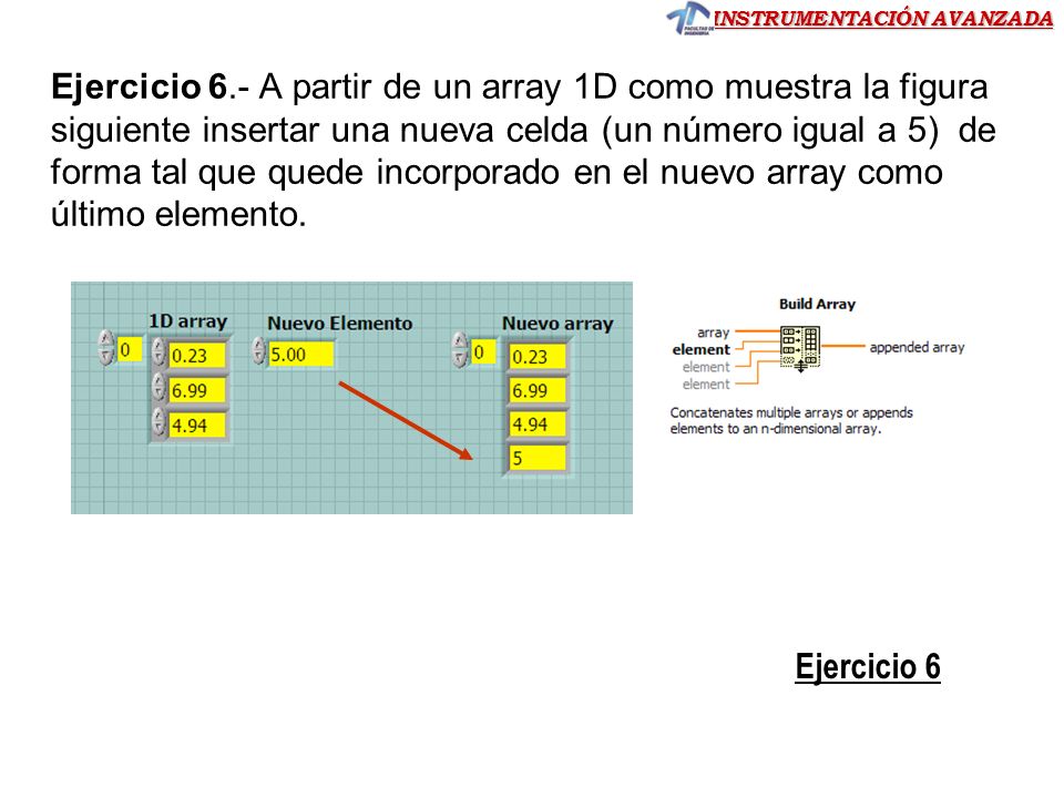 Ejercicio 6.- A partir de un array 1D como muestra la figura siguiente insertar una nueva celda (un número igual a 5) de forma tal que quede incorporado en el nuevo array como último elemento.