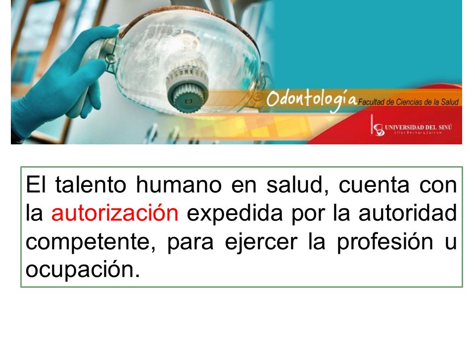 El talento humano en salud, cuenta con la autorización expedida por la autoridad competente, para ejercer la profesión u ocupación.