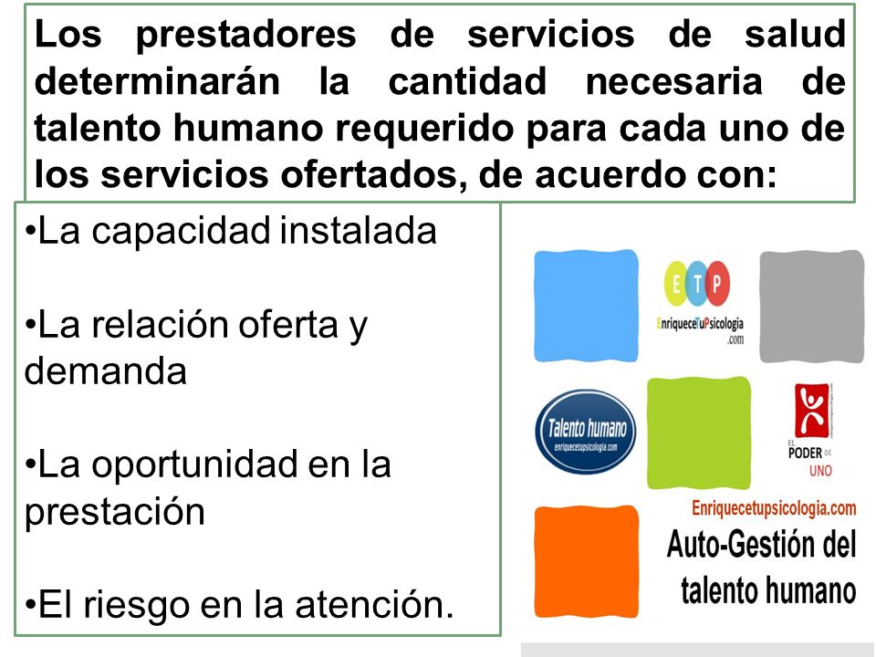 Los prestadores de servicios de salud determinarán la cantidad necesaria de talento humano requerido para cada uno de los servicios ofertados, de acuerdo con: