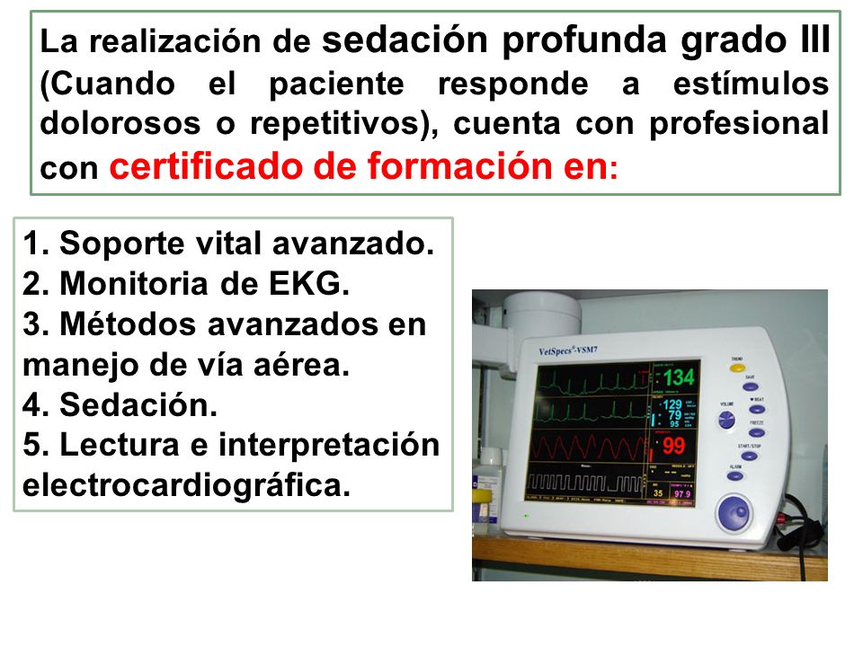 La realización de sedación profunda grado III (Cuando el paciente responde a estímulos dolorosos o repetitivos), cuenta con profesional con certificado de formación en: