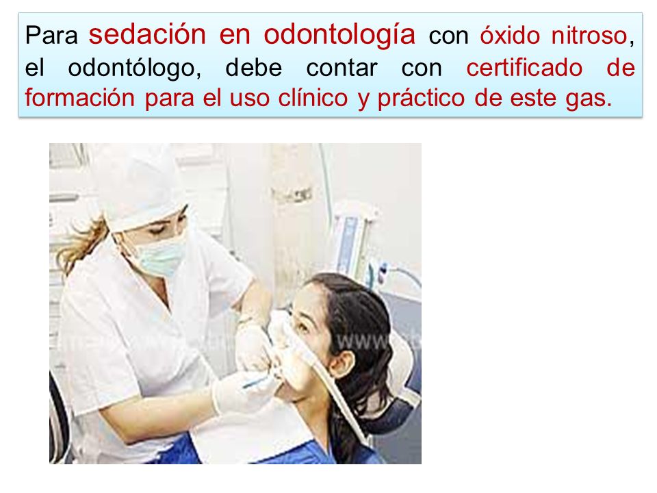 Para sedación en odontología con óxido nitroso, el odontólogo, debe contar con certificado de formación para el uso clínico y práctico de este gas.