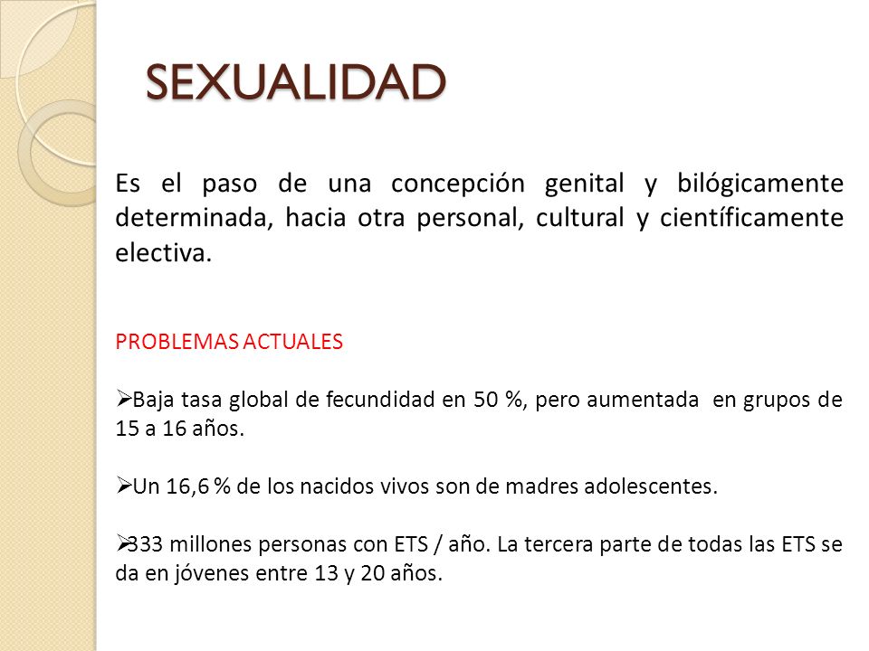 SEXUALIDAD Es el paso de una concepción genital y bilógicamente determinada, hacia otra personal, cultural y científicamente electiva.
