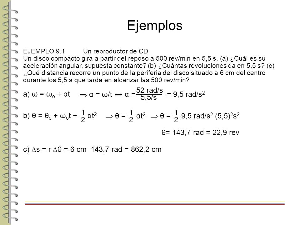 Ejemplos  α = = 9,5 rad/s2 52 rad/s 5,5/s a) ω = ωo + αt  α = ω/t