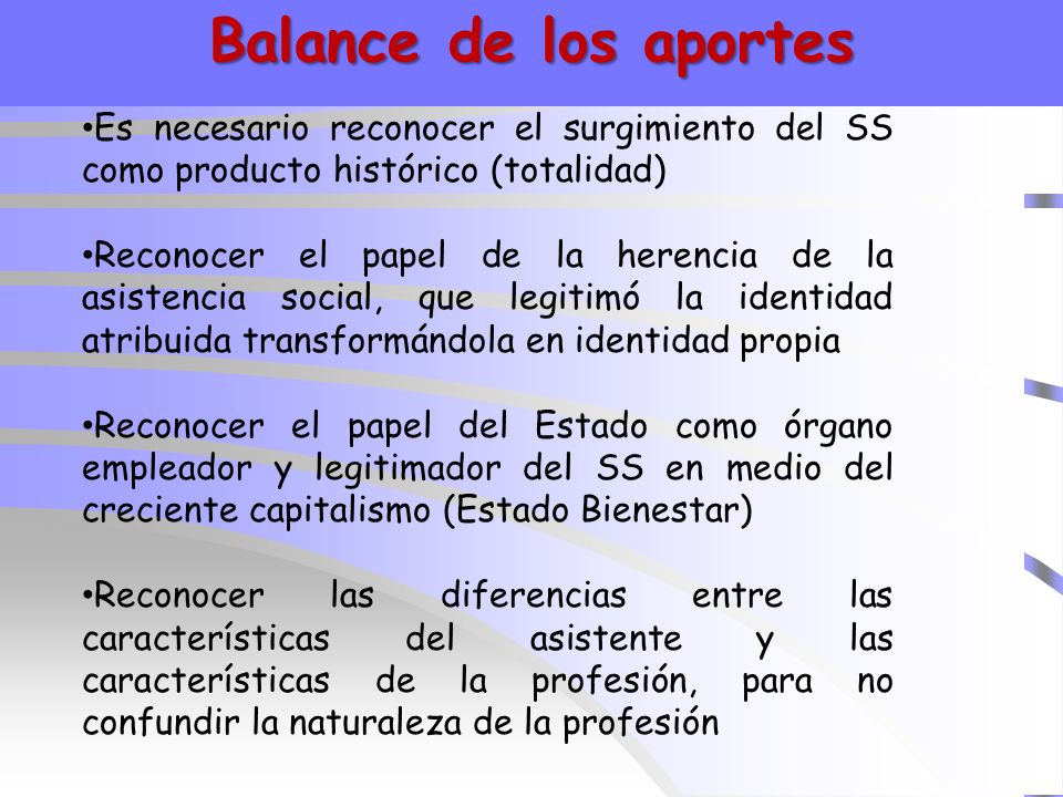 Balance de los aportes Es necesario reconocer el surgimiento del SS como producto histórico (totalidad)