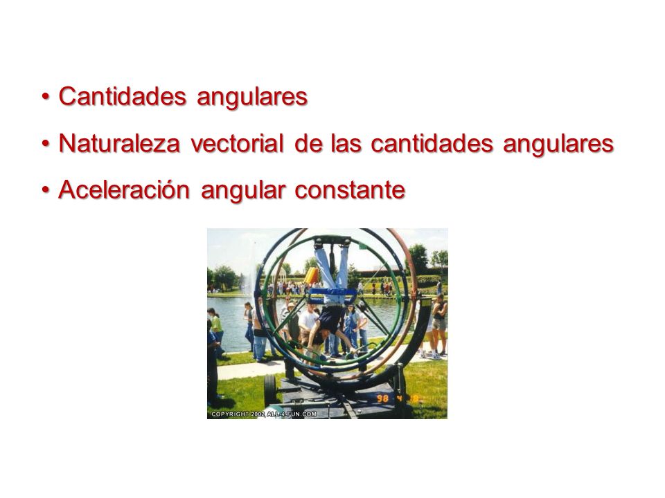Cantidades angulares Naturaleza vectorial de las cantidades angulares Aceleración angular constante