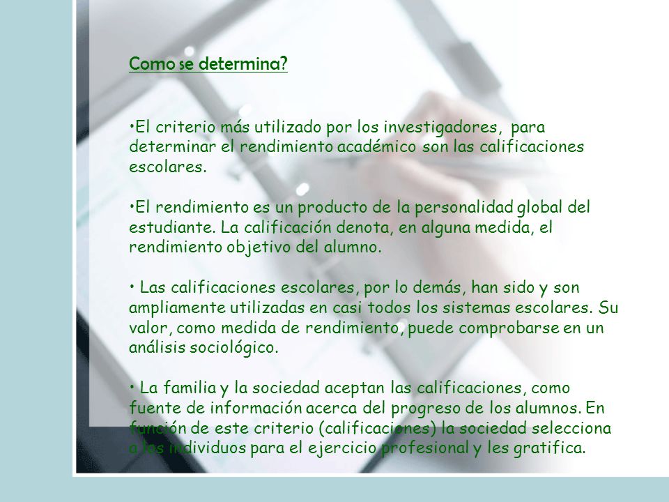 Como se determina El criterio más utilizado por los investigadores, para determinar el rendimiento académico son las calificaciones escolares.
