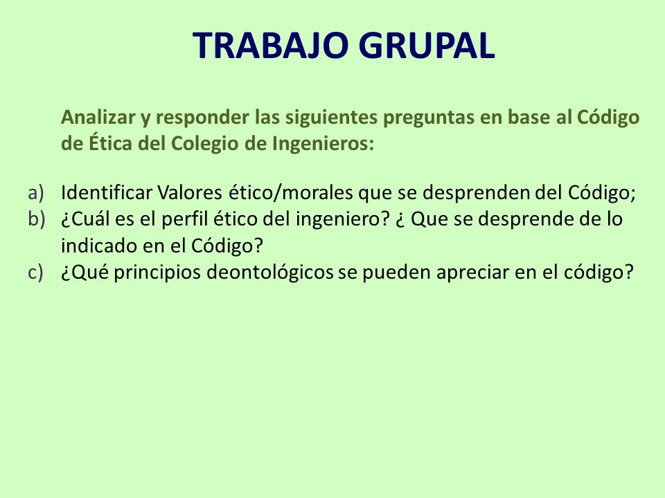 TRABAJO GRUPAL Analizar y responder las siguientes preguntas en base al Código de Ética del Colegio de Ingenieros:
