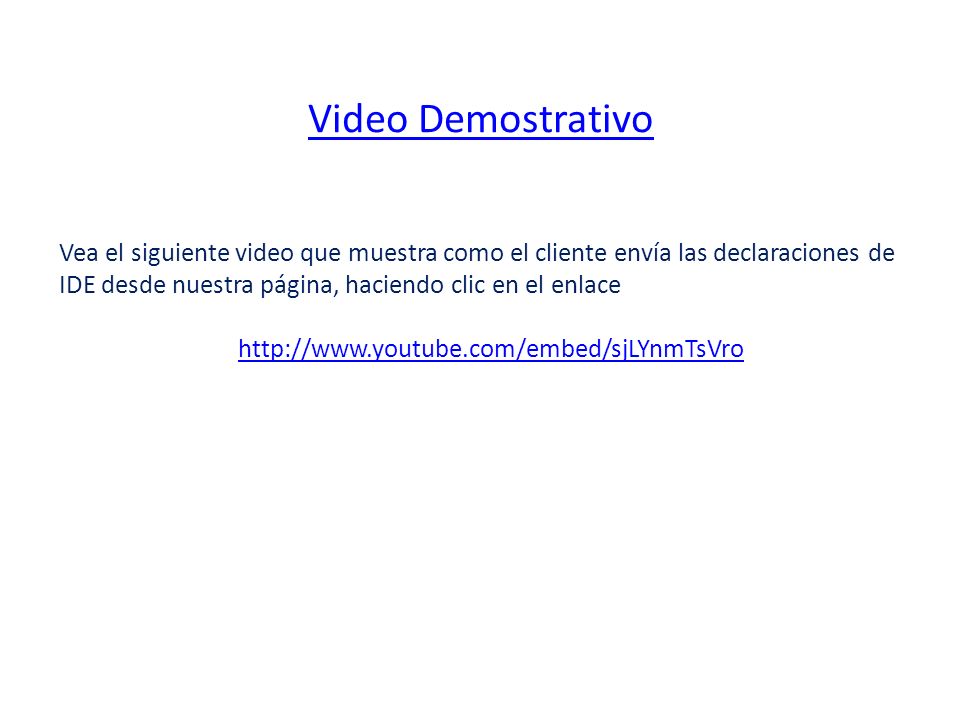 Video Demostrativo Vea el siguiente video que muestra como el cliente envía las declaraciones de IDE desde nuestra página, haciendo clic en el enlace.