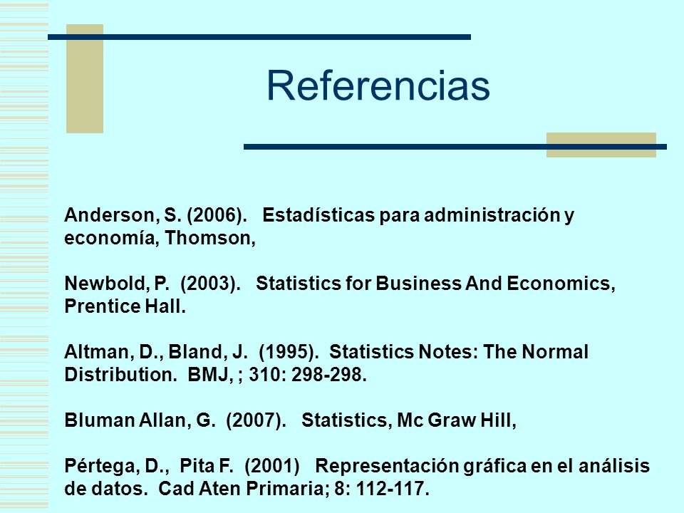 Referencias Anderson, S. (2006). Estadísticas para administración y economía, Thomson,