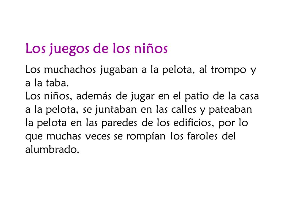 Los juegos de los niños Los muchachos jugaban a la pelota, al trompo y a la taba.