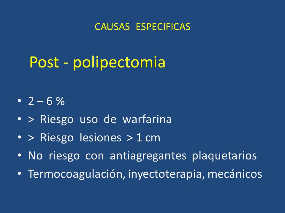 Post - polipectomia 2 – 6 % > Riesgo uso de warfarina