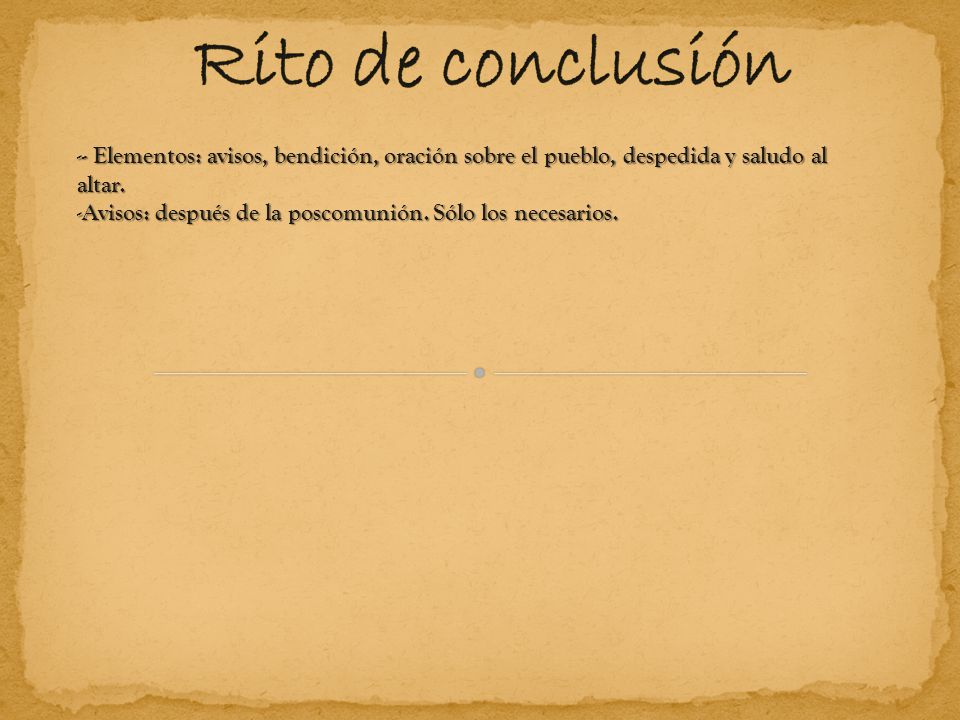 Rito de conclusión - Elementos: avisos, bendición, oración sobre el pueblo, despedida y saludo al altar.