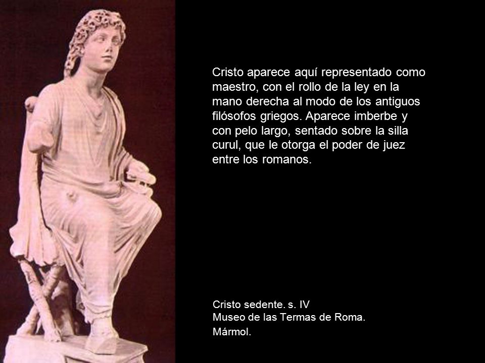 Cristo sedente. s. IV Museo de las Termas de Roma. Mármol.