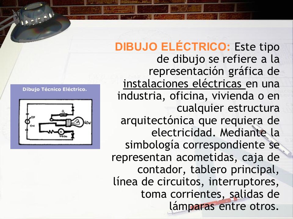 DIBUJO ELÉCTRICO: Este tipo de dibujo se refiere a la representación gráfica de instalaciones eléctricas en una industria, oficina, vivienda o en cualquier estructura arquitectónica que requiera de electricidad.