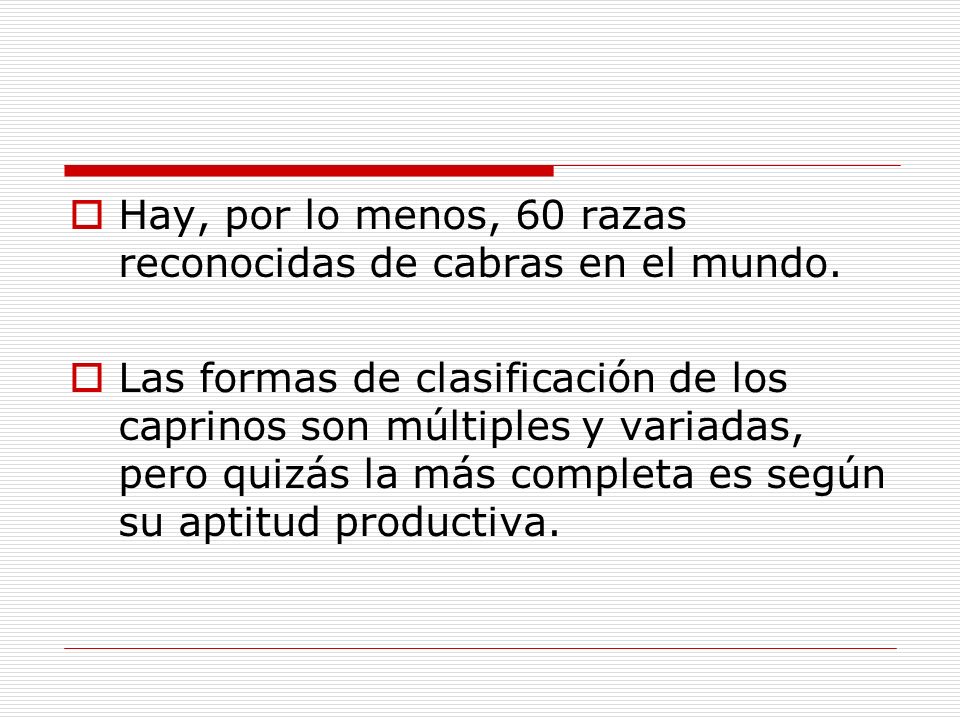 Hay, por lo menos, 60 razas reconocidas de cabras en el mundo.