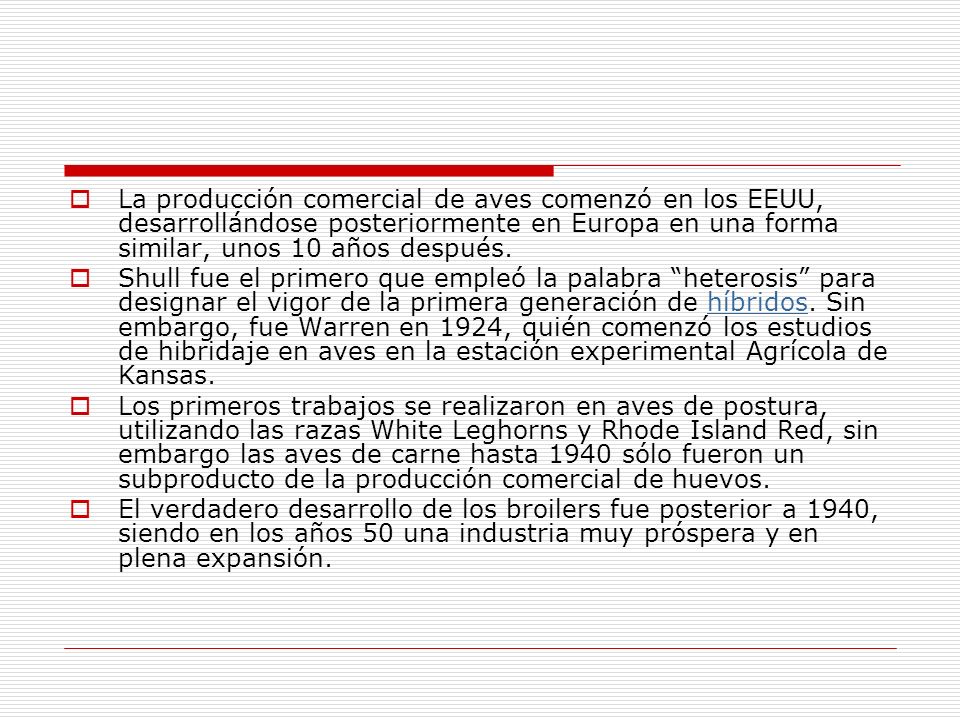 La producción comercial de aves comenzó en los EEUU, desarrollándose posteriormente en Europa en una forma similar, unos 10 años después.