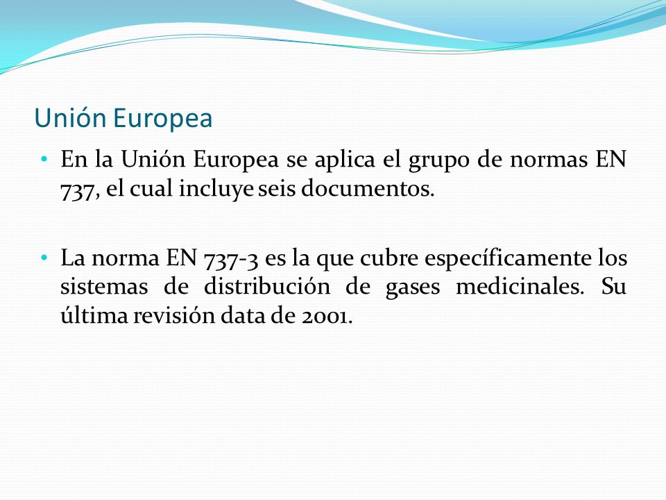 Unión Europea En la Unión Europea se aplica el grupo de normas EN 737, el cual incluye seis documentos.