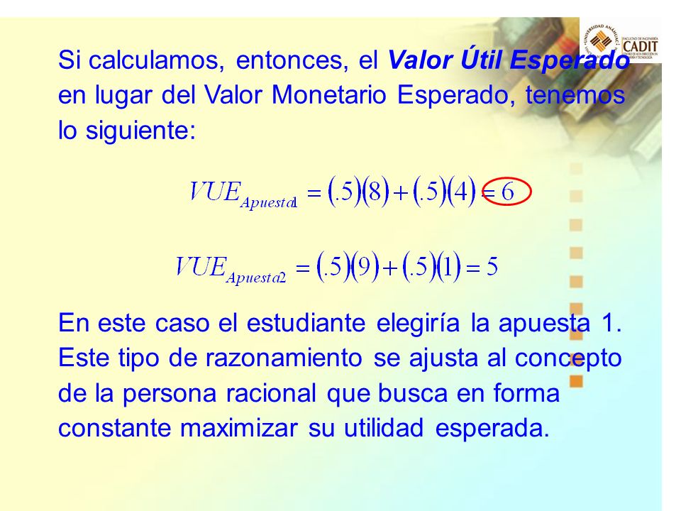 Si calculamos, entonces, el Valor Útil Esperado en lugar del Valor Monetario Esperado, tenemos lo siguiente: