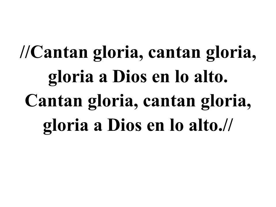 //Cantan gloria, cantan gloria, gloria a Dios en lo alto